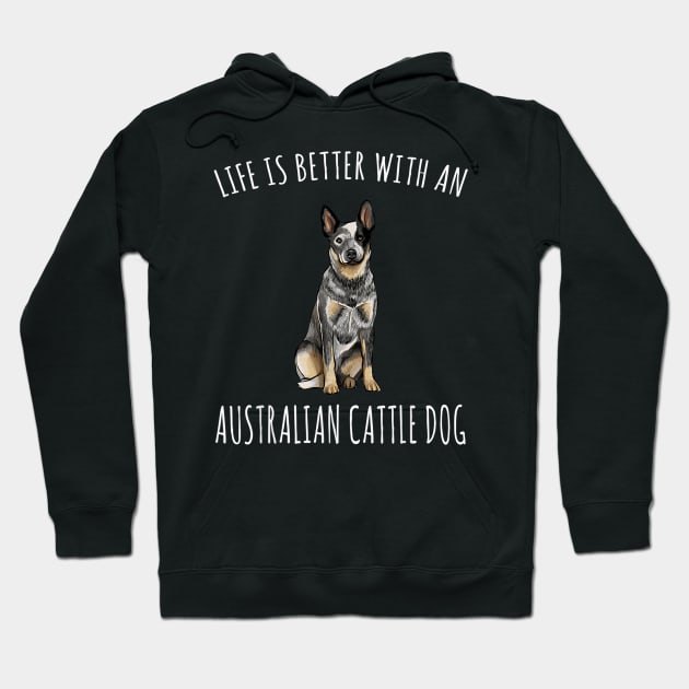 Life Is Better With A Australian Cattle Dog Lover Hoodie by Carmenshutter